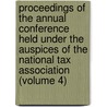 Proceedings Of The Annual Conference Held Under The Auspices Of The National Tax Association (Volume 4) door National Tax Association