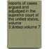 Reports Of Cases Argued And Adjudged In The Supreme Court Of The United States, Volume 3;&Nbsp;Volume 7