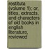 Restituta (Volume 1); Or, Titles, Extracts, And Characters Of Old Books In English Literature, Reviewed