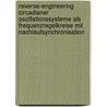 Reverse-Engineering Circadianer Oszillationssysteme Als Frequenzregelkreise Mit Nachlaufsynchronisation by Benedict Schau