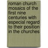 Roman Church Mosaics Of The First Nine Centuries With Especial Regard To Their Position In The Churches by William Bishop