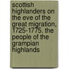 Scottish Highlanders On The Eve Of The Great Migration, 1725-1775. The People Of The Grampian Highlands by David Dobson