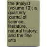 The Analyst (Volume 10); A Quarterly Journal Of Science, Literature, Natural History, And The Fine Arts door William Holl