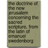The Doctrine Of The New Jerusalem Concerning The Sacred Scripture, From The Latin Of Emanuel Swedenborg