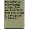 The History Of The Williamite And Jacobite Wars In Ireland; From Their Origin To The Capture Of Athlone door Robert Cane