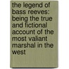 The Legend Of Bass Reeves: Being The True And Fictional Account Of The Most Valiant Marshal In The West door Gary Paulsen
