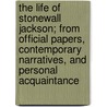 The Life Of Stonewall Jackson; From Official Papers, Contemporary Narratives, And Personal Acquaintance by John Esten Cooke
