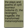 The Plays And Poems Of Cyril Tourneur (Volume 2); The Revengers Tragedie; The Transformed Metamorphosis door Cyril Tourneur
