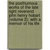 The Posthumous Works Of The Late Right Reverend John Henry Hobart (Volume 2); With A Memoir Of His Life door John Henry Hobart
