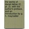 The Works Of Daniel Defoe (2, Pt. 2); With The Author's Preface, And An Introduction By G. H. Maynadier door Howard Maynadier