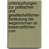 Untersuchungen Zur Politischen Und Gesellschaftlichen Bedeutung Der Wagenrennen Im Kaiserzeitlichen Rom door Simon David