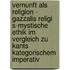 Vernunft Als Religion - Gazzalis Religi S-Mystische Ethik Im Vergleich Zu Kants Kategorischem Imperativ