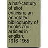 A Half-Century Of Eliot Criticism; An Annotated Bibliography Of Books And Articles In English, 1916-1965 door Mildred Martin