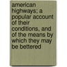American Highways; A Popular Account Of Their Conditions, And Of The Means By Which They May Be Bettered door Nathaniel Southgate Shaler