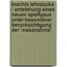 Brechts Lehrstucke - Entstehung Eines Neuen Spieltypus Unter Besonderer Berucksichtigung Der 'Massnahme' by Markus Bulgrin