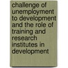 Challenge Of Unemployment To Development And The Role Of Training And Research Institutes In Development door Organization For Economic Cooperation And Development Oecd