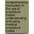 Comprehensive Instruction In The Use Of Procedure Codes: Understanding And Using Medical Procedure Codes