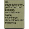 Die Geographischen, Politischen Und Sozialen, Unmittelbaren Sowie Mittelbaren Dimensionen Der Rheinkrise door Evi Goldbrunner