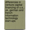 Differences In Venture Capital Financing Of U.S., Uk, German And French Information Technology Start-Ups door Michael Jurgen Garbade