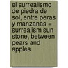 El Surrealismo De Piedra De Sol, Entre Peras Y Manzanas = Surrealism Sun Stone, Between Pears And Apples door Victor Manuel Mendiola