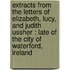 Extracts From The Letters Of Elizabeth, Lucy, And Judith Ussher : Late Of The City Of Waterford, Ireland