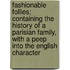 Fashionable Follies; Containing The History Of A Parisian Family, With A Peep Into The English Character