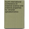 Fourth International Conference On Material Science And Material Properties For Infrared Optoelectronics by Fiodor F. Sizov