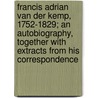 Francis Adrian Van Der Kemp, 1752-1829; An Autobiography, Together With Extracts From His Correspondence by Francis Adrian Van Der Kemp
