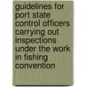 Guidelines For Port State Control Officers Carrying Out Inspections Under The Work In Fishing Convention by International Labour Office