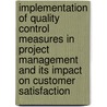 Implementation Of Quality Control Measures In Project Management And Its Impact On Customer Satisfaction by Markus Nohe