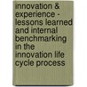 Innovation & Experience - Lessons Learned And Internal Benchmarking In The Innovation Life Cycle Process by Stefan Siegl