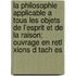 La Philosophie Applicable A Tous Les Objets De L'Esprit Et De La Raison; Ouvrage En Retl Xions D Tach Es