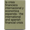 La crisis financiera internacional y economica espanola / The International and Spanish Financial Crisis door Antonio Torrero Manas