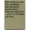 Latin America And The Caribbean Demographic Observatory:: Internal Migration - Year Iv (includes Cd-rom) door United Nations