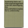 Leadership Beim Ver Nderungsmanagement Unter Ber Cksichtigung Des Gesundheitskonzeptes Von A. Antonovsky door Matthias Mengel