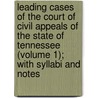 Leading Cases Of The Court Of Civil Appeals Of The State Of Tennessee (Volume 1); With Syllabi And Notes door Tennessee Court of Civil Appeals