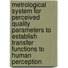 Metrological System For Perceived Quality Parameters To Establish Transfer Functions To Human Perception door Mark René Spingler