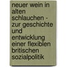 Neuer Wein In Alten Schlauchen - Zur Geschichte Und Entwicklung Einer Flexiblen Britischen Sozialpolitik door T. Winzler