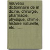 Nouveau Dictionnaire De M Dicine, Chirurgie, Pharmacie, Physique, Chimie, Histoire Naturelle, Etc....... door A.B. Clard