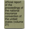 Official Report Of The Proceedings Of The National Insurance Convention Of The United States (Volume 21) by National Insurance Convention States