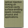 Optical Injection Locking On Vertical-Cavity Surface-Emitting Lasers (Vcsels): Physics And Applications. by Xiaoxue Zhao