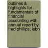 Outlines & Highlights For Fundamentals Of Financial Accounting With Annual Report By Fred Phillips, Isbn door Sir Fred Phillips