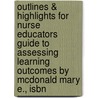 Outlines & Highlights For Nurse Educators Guide To Assessing Learning Outcomes By Mcdonald Mary E., Isbn by McDonald E.