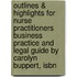 Outlines & Highlights For Nurse Practitioners Business Practice And Legal Guide By Carolyn Buppert, Isbn