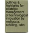Outlines & Highlights For Strategic Management Of Technological Innovation By Melissa A. Schilling, Isbn