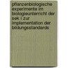 Pflanzenbiologische Experimente Im Biologieunterricht Der Sek I Zur Implementation Der Bildungsstandards by Ilkin Oezdemir