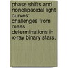 Phase Shifts And Nonellipsoidal Light Curves: Challenges From Mass Determinations In X-Ray Binary Stars. by Andrew Gle Cantrell
