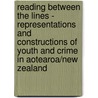 Reading Between The Lines - Representations And Constructions Of Youth And Crime In Aotearoa/New Zealand by Fiona Beals