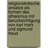 Religionskritische Ansatze Als Formen Des Atheismus Mit Berucksichtigung Von Karl Marx Und Sigmund Freud by Maren Ptok