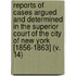 Reports Of Cases Argued And Determined In The Superior Court Of The City Of New York [1856-1863] (V. 14)